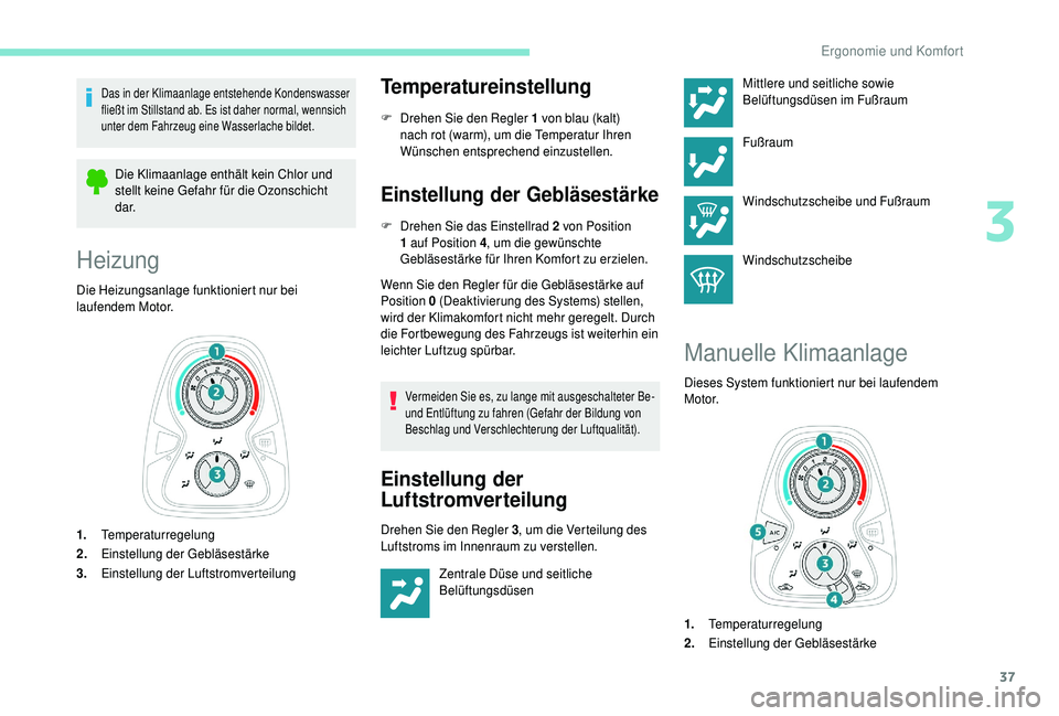 PEUGEOT 108 2018 Betriebsanleitungen (in German) 37
Das in der Klimaanlage entstehende Kondenswasser
fließt im Stillstand ab. Es ist daher normal, wennsich
unter dem Fahrzeug eine Wasserlache bildet.
Die Klimaanlage enthält kein Chlor und
stell PEUGEOT 108 2018 Betriebsanleitungen (in German) 37
Das in der Klimaanlage entstehende Kondenswasser
fließt im Stillstand ab. Es ist daher normal, wennsich
unter dem Fahrzeug eine Wasserlache bildet.
Die Klimaanlage enthält kein Chlor und
stell