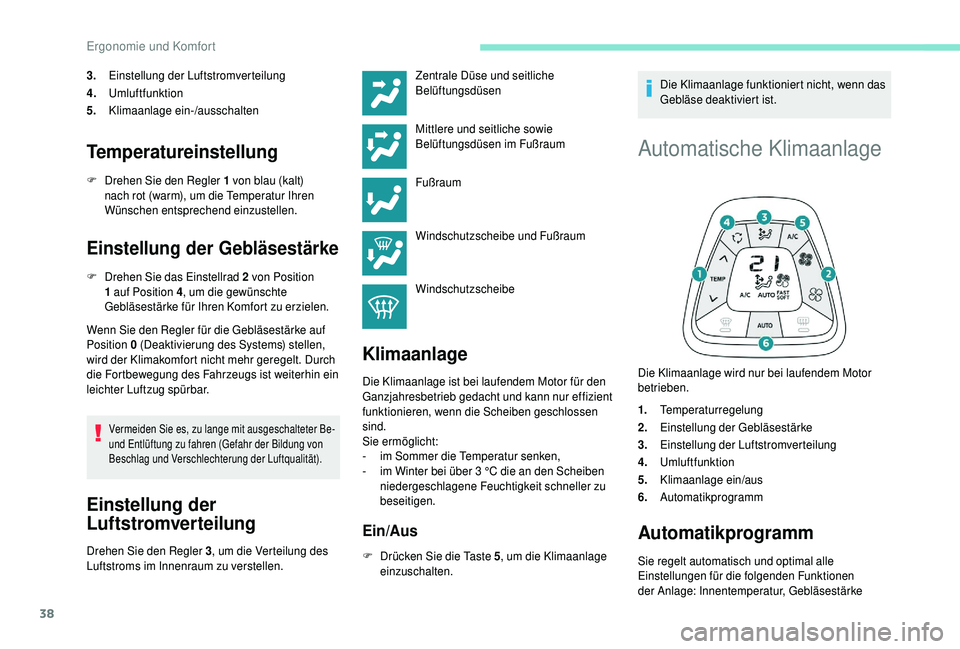 PEUGEOT 108 2018 Betriebsanleitungen (in German) 38
3.Einstellung der Luftstromverteilung
4. Umluftfunktion
5. Klimaanlage ein-/ausschalten
Temperatureinstellung
F Drehen Sie den Regler 1 von blau (kalt)
nach rot (warm), um die Temperatur Ihren
PEUGEOT 108 2018 Betriebsanleitungen (in German) 38
3.Einstellung der Luftstromverteilung
4. Umluftfunktion
5. Klimaanlage ein-/ausschalten
Temperatureinstellung
F Drehen Sie den Regler 1 von blau (kalt)
nach rot (warm), um die Temperatur Ihren