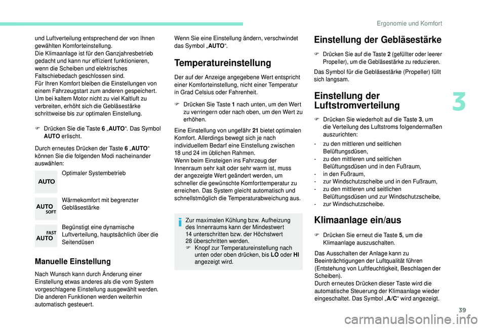 PEUGEOT 108 2018 Betriebsanleitungen (in German) 39
und Luftverteilung entsprechend der von Ihnen
gewählten Komforteinstellung.
Die Klimaanlage ist für den Ganzjahresbetrieb
gedacht und kann nur effizient funktionieren,
wenn die Scheiben und el PEUGEOT 108 2018 Betriebsanleitungen (in German) 39
und Luftverteilung entsprechend der von Ihnen
gewählten Komforteinstellung.
Die Klimaanlage ist für den Ganzjahresbetrieb
gedacht und kann nur effizient funktionieren,
wenn die Scheiben und el