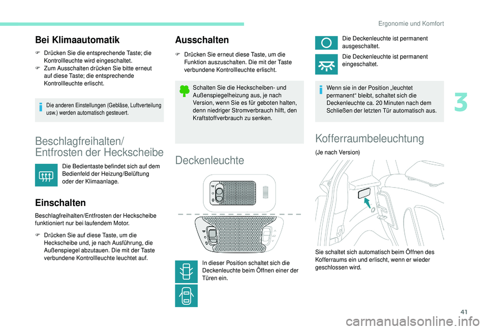 PEUGEOT 108 2018 Betriebsanleitungen (in German) 41
Bei Klimaautomatik
F Drücken Sie die entsprechende Taste; die Kontrollleuchte wird eingeschaltet.
F
Z
um Ausschalten drücken Sie bitte erneut
auf diese Taste; die entsprechende
Kontrollleuch PEUGEOT 108 2018 Betriebsanleitungen (in German) 41
Bei Klimaautomatik
F Drücken Sie die entsprechende Taste; die Kontrollleuchte wird eingeschaltet.
F
Z
um Ausschalten drücken Sie bitte erneut
auf diese Taste; die entsprechende
Kontrollleuch