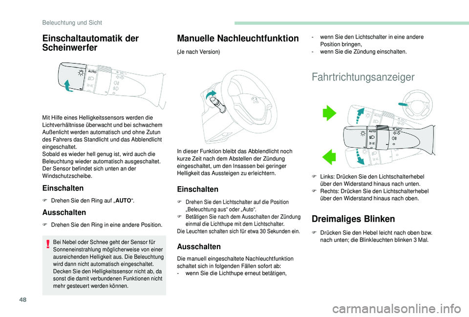 PEUGEOT 108 2018 Betriebsanleitungen (in German) 48
Einschaltautomatik der
Scheinwerfer
Einschalten
F Drehen Sie den Ring auf „AUTO“.
Ausschalten
F Drehen Sie den Ring in eine andere Position.
Bei Nebel oder Schnee geht der Sensor für
Sonnene PEUGEOT 108 2018 Betriebsanleitungen (in German) 48
Einschaltautomatik der
Scheinwerfer
Einschalten
F Drehen Sie den Ring auf „AUTO“.
Ausschalten
F Drehen Sie den Ring in eine andere Position.
Bei Nebel oder Schnee geht der Sensor für
Sonnene