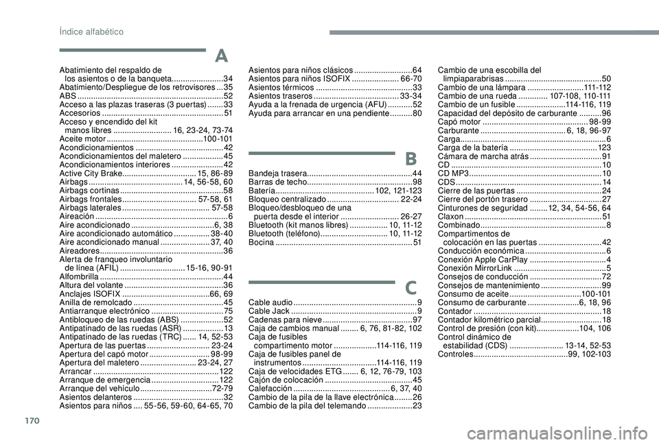 PEUGEOT 108 2018  Manual del propietario (in Spanish) 170
Abatimiento del respaldo de los asientos o   de la banqueta....................... 34
Abatimiento/Despliegue de los retrovisores ...35
A
BS ........
...............................................
