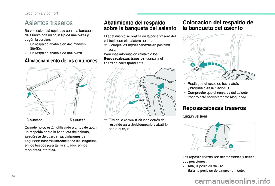 PEUGEOT 108 2018  Manual del propietario (in Spanish) 34
Asientos traseros
Su vehículo está equipado con una banqueta 
de asiento con un cojín fijo de una pieza y, 
según la versión:
- 
U
 n respaldo abatible en dos mitades 
(50/50).
-
 
U
 n respal