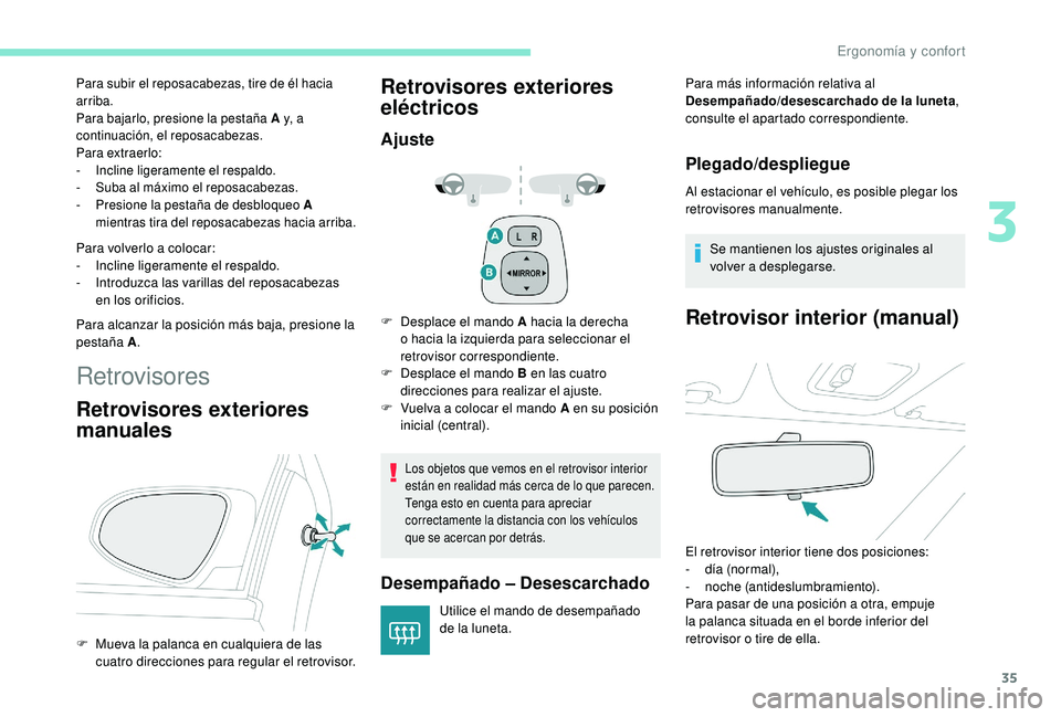 PEUGEOT 108 2018  Manual del propietario (in Spanish) 35
Para subir el reposacabezas, tire de él hacia 
arriba.
Para bajarlo, presione la pestaña A y, a 
continuación, el reposacabezas.
Para extraerlo:
-
 I
ncline ligeramente el respaldo.
-
 
S
 uba a
