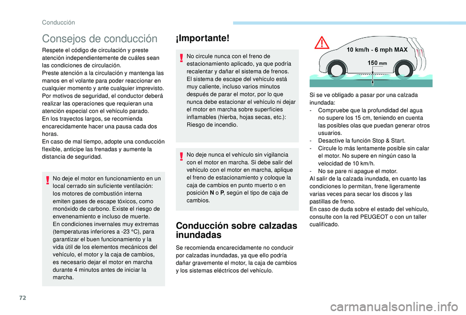 PEUGEOT 108 2018  Manual del propietario (in Spanish) 72
Consejos de conducción
Respete el código de circulación y preste 
a tención independientemente de cuáles sean 
las condiciones de circulación.
Preste atención a
  la circulación y   manteng