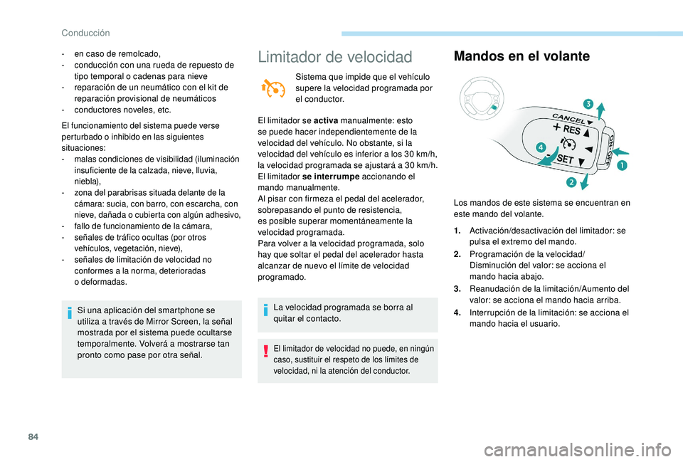 PEUGEOT 108 2018  Manual del propietario (in Spanish) 84
- en caso de remolcado,
- c onducción con una rueda de repuesto de 
tipo temporal o
  cadenas para nieve
-
 
r
 eparación de un neumático con el kit de 
reparación provisional de neumáticos
-
