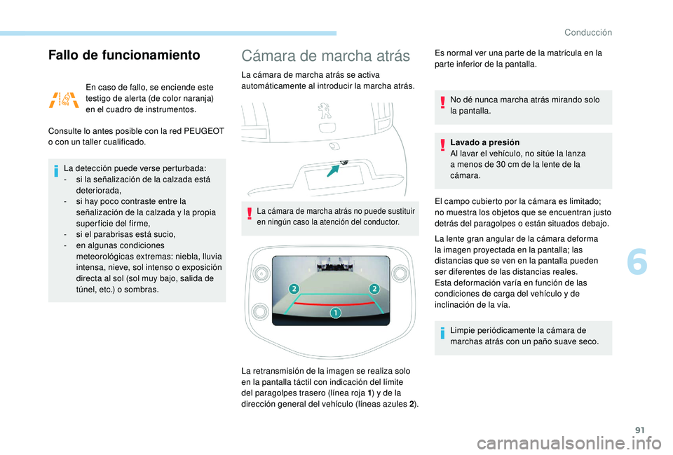 PEUGEOT 108 2018  Manual del propietario (in Spanish) 91
Fallo de funcionamiento
En caso de fallo, se enciende este 
testigo de alerta (de color naranja) 
en el cuadro de instrumentos.
Consulte lo antes posible con la red PEUGEOT 
o
 
con un taller cuali