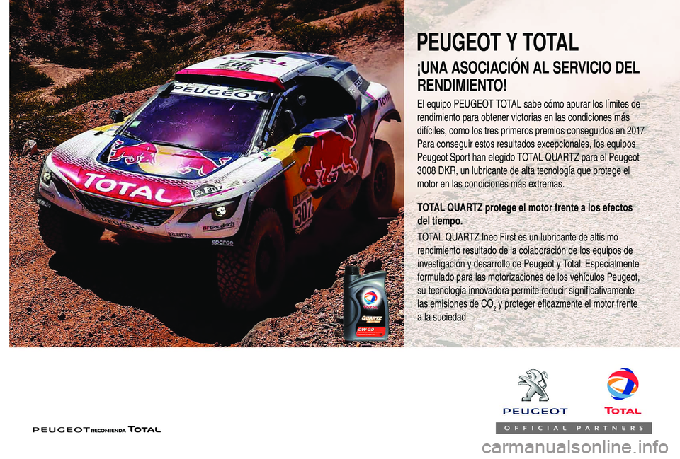 PEUGEOT 108 2018  Manual del propietario (in Spanish) ¡UNA ASOCIACIÓN AL SERVICIO DEL 
RENDIMIENTO!
El equipo PEUGEOT TOTAL sabe cómo apurar los límites de 
rendimiento para obtener victorias en las condiciones más 
difíciles, como los tres primero
