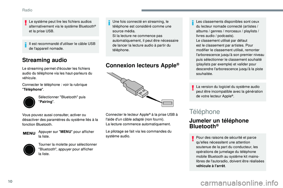 PEUGEOT 108 2018 Manuel du propriétaire (in French) 10
Le système peut lire les fichiers audios
alternativement via le système Bluetooth®
et la prise USB.
Il est recommandé d'utiliser le câble USB
de l'appareil nomade.
Streaming audio
L PEUGEOT 108 2018 Manuel du propriétaire (in French) 10
Le système peut lire les fichiers audios
alternativement via le système Bluetooth®
et la prise USB.
Il est recommandé d'utiliser le câble USB
de l'appareil nomade.
Streaming audio
L
