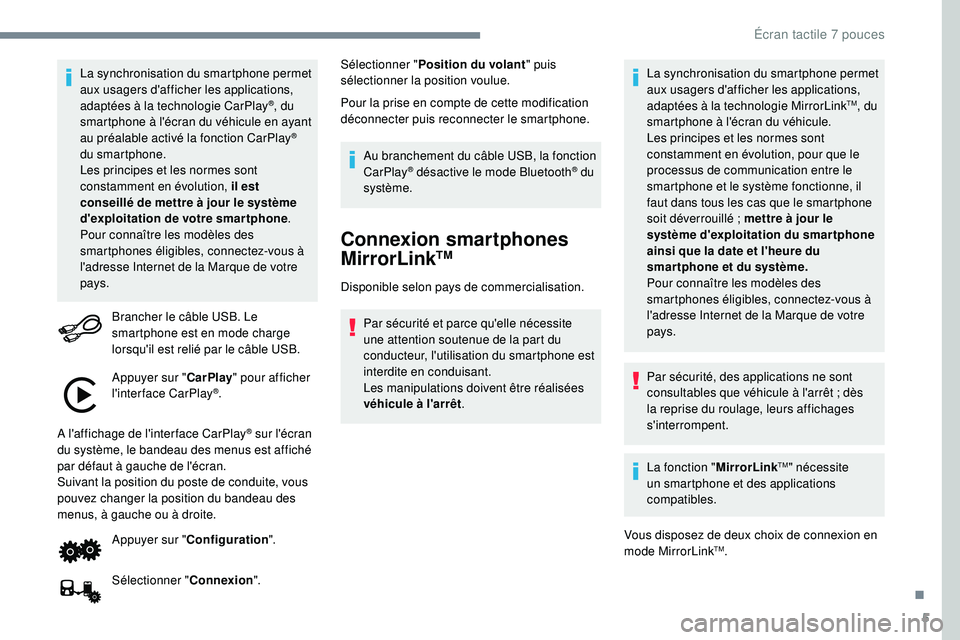 PEUGEOT 108 2018 Manuel du propriétaire (in French) 5
La synchronisation du smartphone permet
aux usagers d'afficher les applications,
adaptées à la technologie CarPlay
®, du
smartphone à l'écran du véhicule en ayant
au préalable act PEUGEOT 108 2018 Manuel du propriétaire (in French) 5
La synchronisation du smartphone permet
aux usagers d'afficher les applications,
adaptées à la technologie CarPlay
®, du
smartphone à l'écran du véhicule en ayant
au préalable act