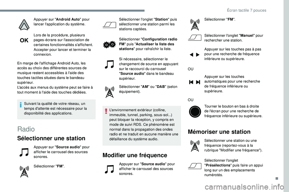 PEUGEOT 108 2018 Manuel du propriétaire (in French) 7
Appuyer sur "Android Auto " pour
lancer l'application du système.
Lors de la procédure, plusieurs
pages-écrans sur l'association de
certaines fonctionnalités s'affichent.
PEUGEOT 108 2018 Manuel du propriétaire (in French) 7
Appuyer sur "Android Auto " pour
lancer l'application du système.
Lors de la procédure, plusieurs
pages-écrans sur l'association de
certaines fonctionnalités s'affichent.