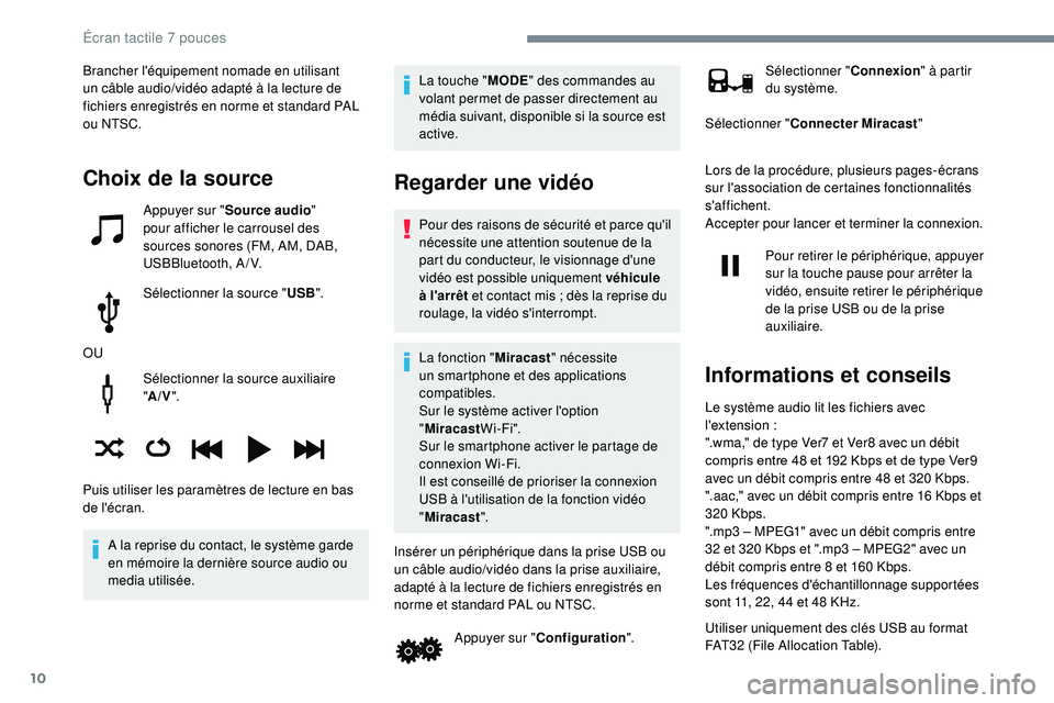 PEUGEOT 108 2018 Manuel du propriétaire (in French) 10
Sélectionner la source auxiliaire
"A/V ".
A la reprise du contact, le système garde
en mémoire la dernière source audio ou
media utilisée. La touche "
MODE" des commandes au PEUGEOT 108 2018 Manuel du propriétaire (in French) 10
Sélectionner la source auxiliaire
"A/V ".
A la reprise du contact, le système garde
en mémoire la dernière source audio ou
media utilisée. La touche "
MODE" des commandes au