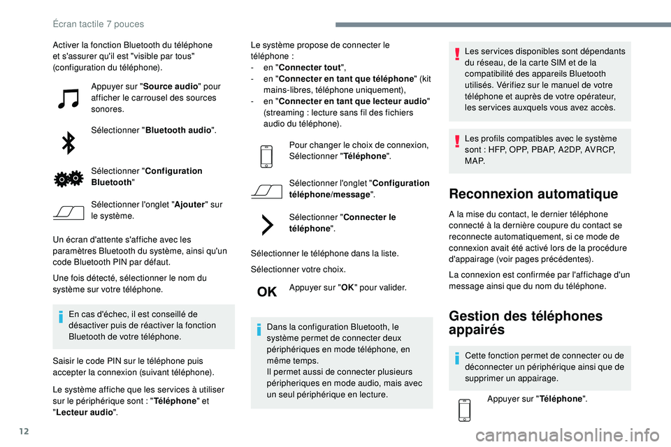 PEUGEOT 108 2018 Manuel du propriétaire (in French) 12
Activer la fonction Bluetooth du téléphone
et s'assurer qu'il est "visible par tous"
(configuration du téléphone).Appuyer sur " Source audio " pour
afficher le carrou PEUGEOT 108 2018 Manuel du propriétaire (in French) 12
Activer la fonction Bluetooth du téléphone
et s'assurer qu'il est "visible par tous"
(configuration du téléphone).Appuyer sur " Source audio " pour
afficher le carrou