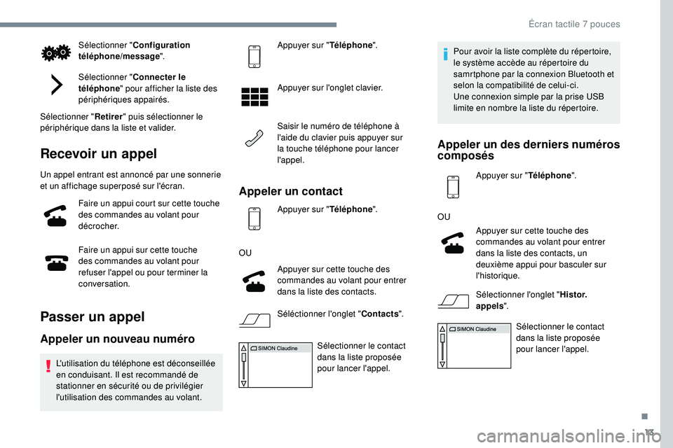 PEUGEOT 108 2018 Manuel du propriétaire (in French) 13
Sélectionner "Configuration
téléphone/message ".
Sélectionner " Connecter le
téléphone " pour afficher la liste des
périphériques appairés.
Sélectionner " Retirer PEUGEOT 108 2018 Manuel du propriétaire (in French) 13
Sélectionner "Configuration
téléphone/message ".
Sélectionner " Connecter le
téléphone " pour afficher la liste des
périphériques appairés.
Sélectionner " Retirer