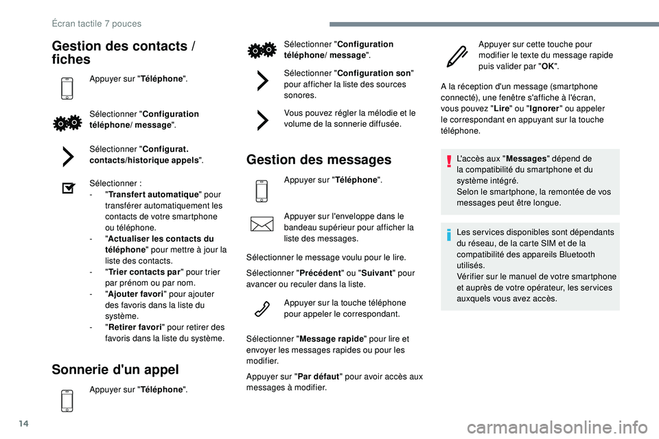 PEUGEOT 108 2018 Manuel du propriétaire (in French) 14
Gestion des contacts /
f iches
Appuyer sur " Téléphone".
Sélectionner " Configuration
téléphone/ message ".
Sélectionner " Configurat.
contacts/historique appels ". PEUGEOT 108 2018 Manuel du propriétaire (in French) 14
Gestion des contacts /
f iches
Appuyer sur " Téléphone".
Sélectionner " Configuration
téléphone/ message ".
Sélectionner " Configurat.
contacts/historique appels ".