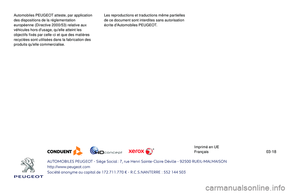 PEUGEOT 108 2018  Manuel du propriétaire (in French) 03-18
Automobiles PEUGEOT atteste, par application 
des dispositions de la réglementation 
européenne (Directive 2000/53) relative aux 
véhicules hors d'usage, qu'elle atteint les 
objectif