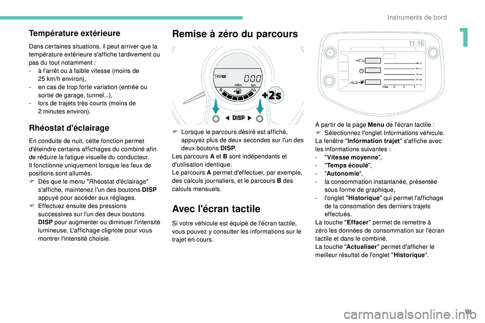 PEUGEOT 108 2018 Manuel du propriétaire (in French) 19
Température extérieure
Dans certaines situations, il peut arriver que la
température extérieure s'affiche tardivement ou
pas du tout notamment :
-
à l
'arrêt ou à faible vitess PEUGEOT 108 2018 Manuel du propriétaire (in French) 19
Température extérieure
Dans certaines situations, il peut arriver que la
température extérieure s'affiche tardivement ou
pas du tout notamment :
-
à l
'arrêt ou à faible vitess