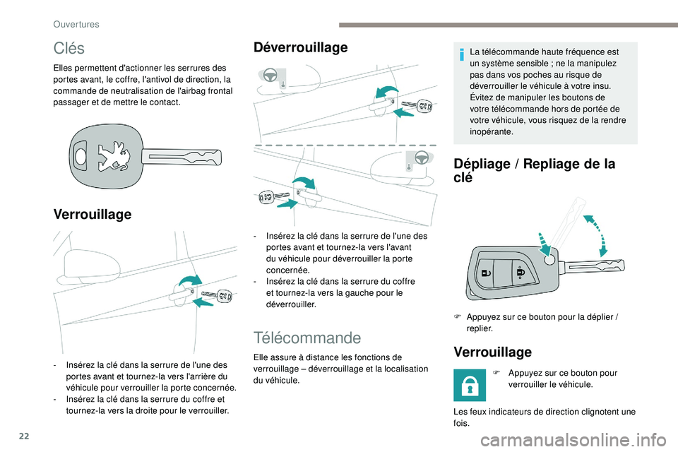PEUGEOT 108 2018 Manuel du propriétaire (in French) 22
Clés
Elles permettent d'actionner les serrures des
portes avant, le coffre, l'antivol de direction, la
commande de neutralisation de l'airbag frontal
passager et de mettre le contac PEUGEOT 108 2018 Manuel du propriétaire (in French) 22
Clés
Elles permettent d'actionner les serrures des
portes avant, le coffre, l'antivol de direction, la
commande de neutralisation de l'airbag frontal
passager et de mettre le contac