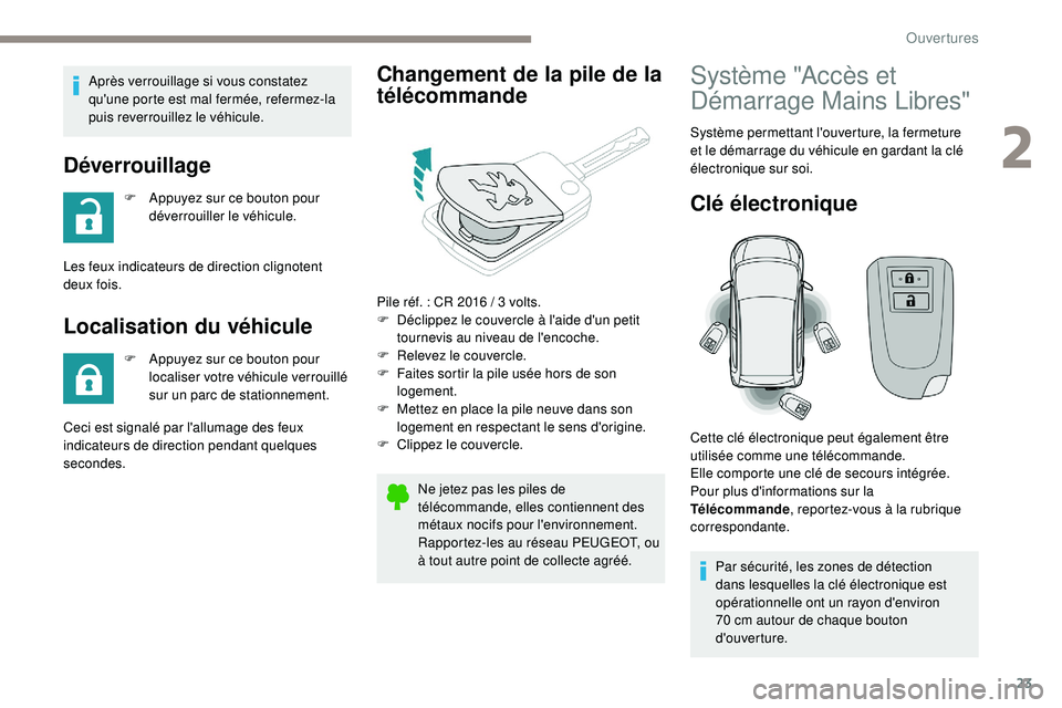PEUGEOT 108 2018 Manuel du propriétaire (in French) 23
Après verrouillage si vous constatez
qu'une porte est mal fermée, refermez-la
puis reverrouillez le véhicule.
Déverrouillage
F Appuyez sur ce bouton pour déverrouiller le véhicule.
Les PEUGEOT 108 2018 Manuel du propriétaire (in French) 23
Après verrouillage si vous constatez
qu'une porte est mal fermée, refermez-la
puis reverrouillez le véhicule.
Déverrouillage
F Appuyez sur ce bouton pour déverrouiller le véhicule.
Les