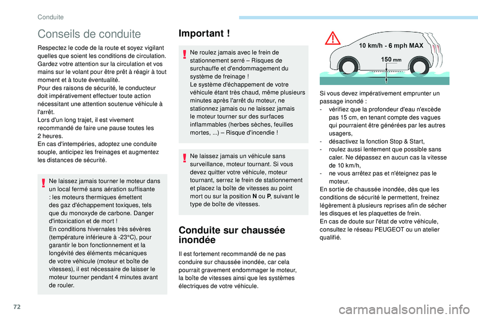 PEUGEOT 108 2018 Manuel du propriétaire (in French) 72
Conseils de conduite
Respectez le code de la route et soyez vigilant
quelles que soient les conditions de circulation.
Gardez votre attention sur la circulation et vos
mains sur le volant pour ê PEUGEOT 108 2018 Manuel du propriétaire (in French) 72
Conseils de conduite
Respectez le code de la route et soyez vigilant
quelles que soient les conditions de circulation.
Gardez votre attention sur la circulation et vos
mains sur le volant pour ê