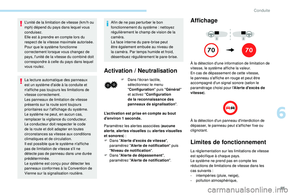 PEUGEOT 108 2018 Manuel du propriétaire (in French) 83
L'unité de la limitation de vitesse (km/h ou
mph) dépend du pays dans lequel vous
conduisez.
Elle est à prendre en compte lors du
respect de la vitesse maximale autorisée.
Pour que le sy PEUGEOT 108 2018 Manuel du propriétaire (in French) 83
L'unité de la limitation de vitesse (km/h ou
mph) dépend du pays dans lequel vous
conduisez.
Elle est à prendre en compte lors du
respect de la vitesse maximale autorisée.
Pour que le sy
