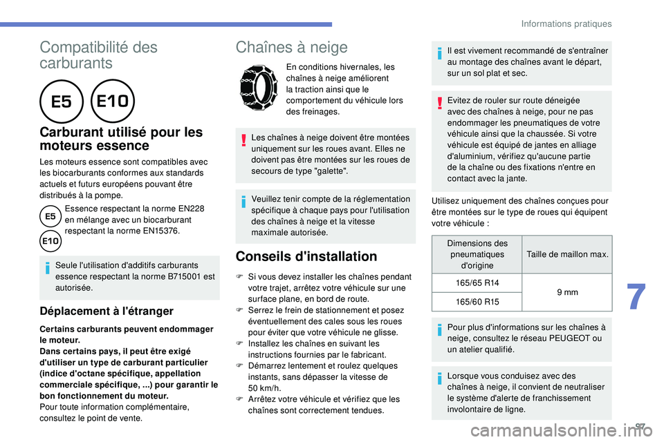 PEUGEOT 108 2018 Manuel du propriétaire (in French) 97
Compatibilité des
carburants
Carburant utilisé pour les
moteurs essence
Les moteurs essence sont compatibles avec
les biocarburants conformes aux standards
actuels et futurs européens PEUGEOT 108 2018 Manuel du propriétaire (in French) 97
Compatibilité des
carburants
Carburant utilisé pour les
moteurs essence
Les moteurs essence sont compatibles avec
les biocarburants conformes aux standards
actuels et futurs européens