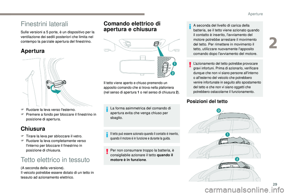PEUGEOT 108 2018 Manuale duso (in Italian) 29
Finestrini laterali
Sulle versioni a 5 porte, è un dispositivo per la
v entilazione dei sedili posteriori che limita nel
contempo la parziale apertura del finestrino.
Apertura
F Ruotare la leva PEUGEOT 108 2018 Manuale duso (in Italian) 29
Finestrini laterali
Sulle versioni a 5 porte, è un dispositivo per la
v entilazione dei sedili posteriori che limita nel
contempo la parziale apertura del finestrino.
Apertura
F Ruotare la leva