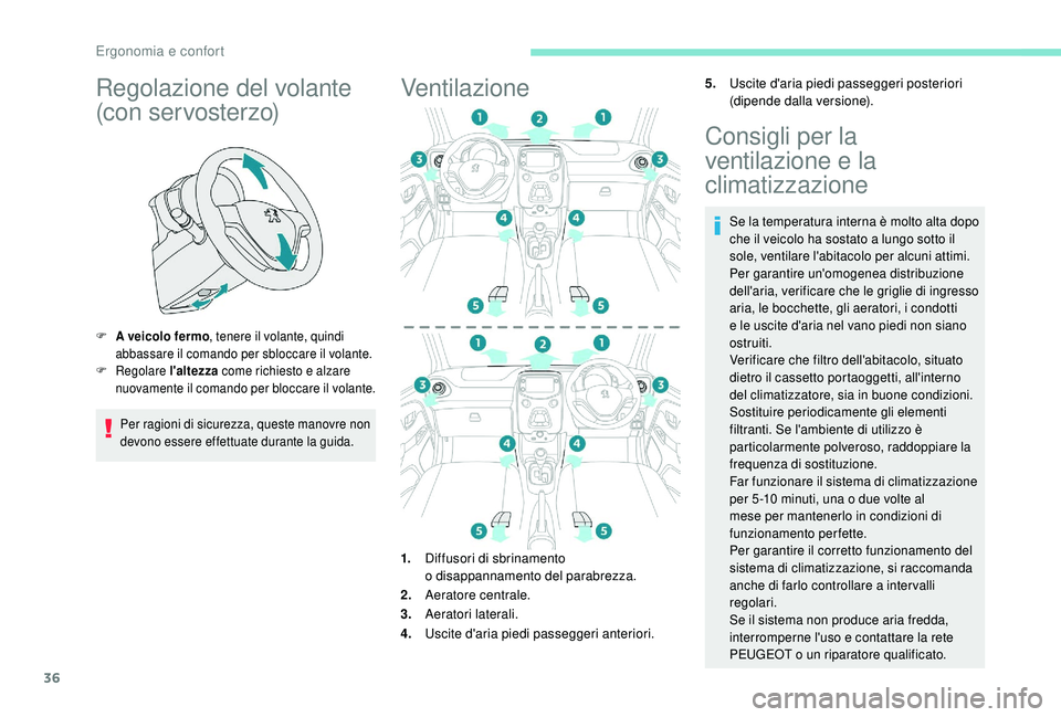 PEUGEOT 108 2018 Manuale duso (in Italian) 36
Regolazione del volante
(con servosterzo)
F A veicolo fermo, tenere il volante, quindi
abbassare il comando per sbloccare il volante.
F
R
egolare l'altezza come richiesto e alzare
nuova PEUGEOT 108 2018 Manuale duso (in Italian) 36
Regolazione del volante
(con servosterzo)
F A veicolo fermo, tenere il volante, quindi
abbassare il comando per sbloccare il volante.
F
R
egolare l'altezza come richiesto e alzare
nuova