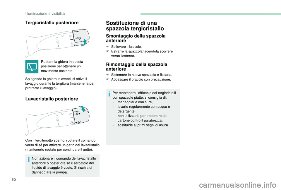 PEUGEOT 108 2018 Manuale duso (in Italian) 50
Tergicristallo posteriore
Ruotare la ghiera in questa
posizione per ottenere un
movimento costante.
Lavacristallo posteriore
Non azionare il comando del lavacristallo
anteriore o posteriore se PEUGEOT 108 2018 Manuale duso (in Italian) 50
Tergicristallo posteriore
Ruotare la ghiera in questa
posizione per ottenere un
movimento costante.
Lavacristallo posteriore
Non azionare il comando del lavacristallo
anteriore o posteriore se
