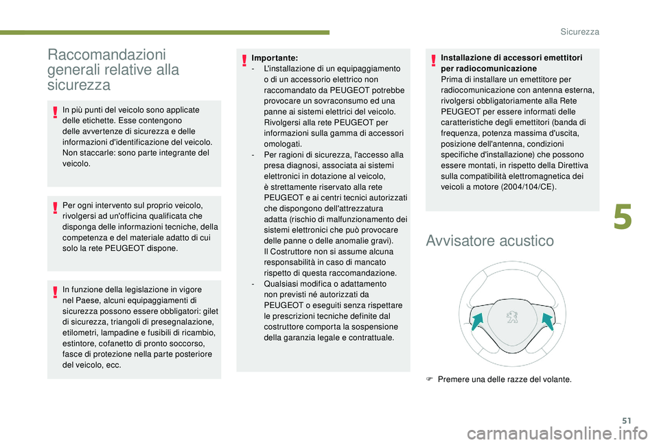 PEUGEOT 108 2018 Manuale duso (in Italian) 51
Raccomandazioni
generali relative alla
sicurezza
In più punti del veicolo sono applicate
delle etichette. Esse contengono
delle avvertenze di sicurezza e delle
informazioni d'identificazi PEUGEOT 108 2018 Manuale duso (in Italian) 51
Raccomandazioni
generali relative alla
sicurezza
In più punti del veicolo sono applicate
delle etichette. Esse contengono
delle avvertenze di sicurezza e delle
informazioni d'identificazi