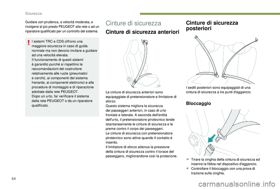 PEUGEOT 108 2018 Manuale duso (in Italian) 54
Guidare con prudenza, a velocità moderata, e
rivolgersi al più presto PEUGEOT alla rete o ad un
riparatore qualificato per un controllo del sistema.
I sistemi TRC e CDS offrono una
maggiore s PEUGEOT 108 2018 Manuale duso (in Italian) 54
Guidare con prudenza, a velocità moderata, e
rivolgersi al più presto PEUGEOT alla rete o ad un
riparatore qualificato per un controllo del sistema.
I sistemi TRC e CDS offrono una
maggiore s