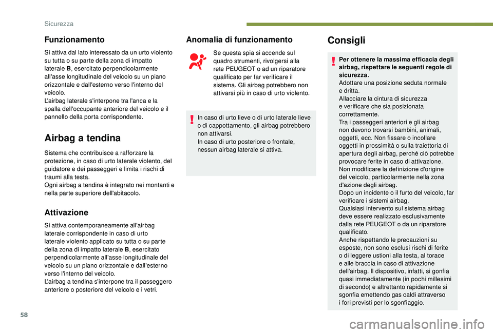 PEUGEOT 108 2018 Manuale duso (in Italian) 58
Funzionamento
Si attiva dal lato interessato da un urto violento
su tutta o su parte della zona di impatto
laterale B , esercitato perpendicolarmente
all'asse longitudinale del veicolo su u PEUGEOT 108 2018 Manuale duso (in Italian) 58
Funzionamento
Si attiva dal lato interessato da un urto violento
su tutta o su parte della zona di impatto
laterale B , esercitato perpendicolarmente
all'asse longitudinale del veicolo su u