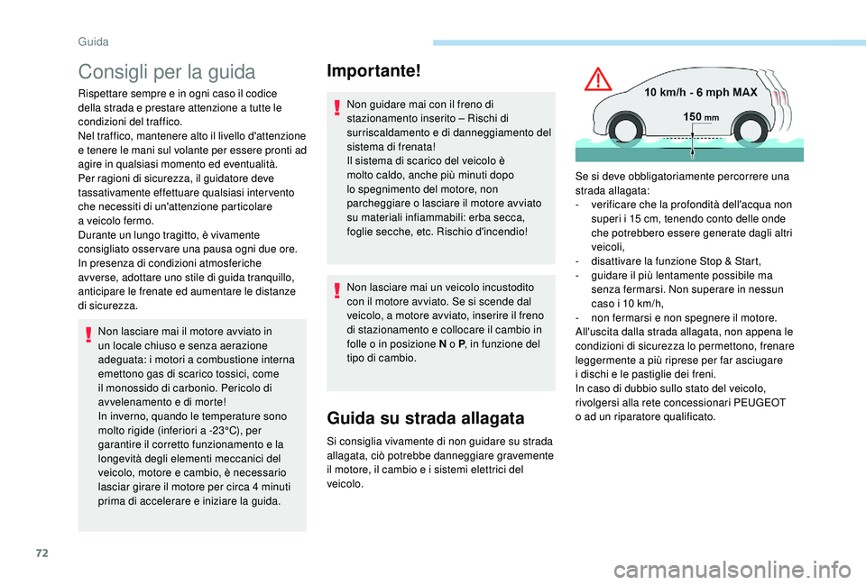 PEUGEOT 108 2018 Manuale duso (in Italian) 72
Consigli per la guida
Rispettare sempre e in ogni caso il codice
della strada e prestare attenzione a tutte le
condizioni del traffico.
Nel traffico, mantenere alto il livello d'attenzione
PEUGEOT 108 2018 Manuale duso (in Italian) 72
Consigli per la guida
Rispettare sempre e in ogni caso il codice
della strada e prestare attenzione a tutte le
condizioni del traffico.
Nel traffico, mantenere alto il livello d'attenzione