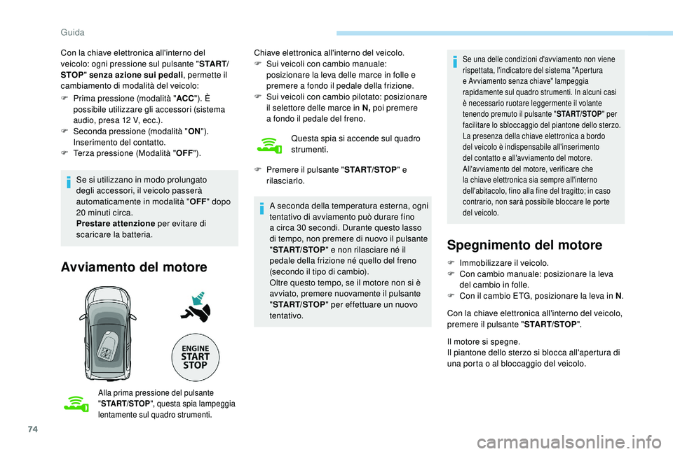 PEUGEOT 108 2018 Manuale duso (in Italian) 74
Con la chiave elettronica all'interno del
veicolo: ogni pressione sul pulsante "S TA R T/
STOP " senza azione sui pedali , permette il
cambiamento di modalità del veicolo:
F
P
rim PEUGEOT 108 2018 Manuale duso (in Italian) 74
Con la chiave elettronica all'interno del
veicolo: ogni pressione sul pulsante "S TA R T/
STOP " senza azione sui pedali , permette il
cambiamento di modalità del veicolo:
F
P
rim