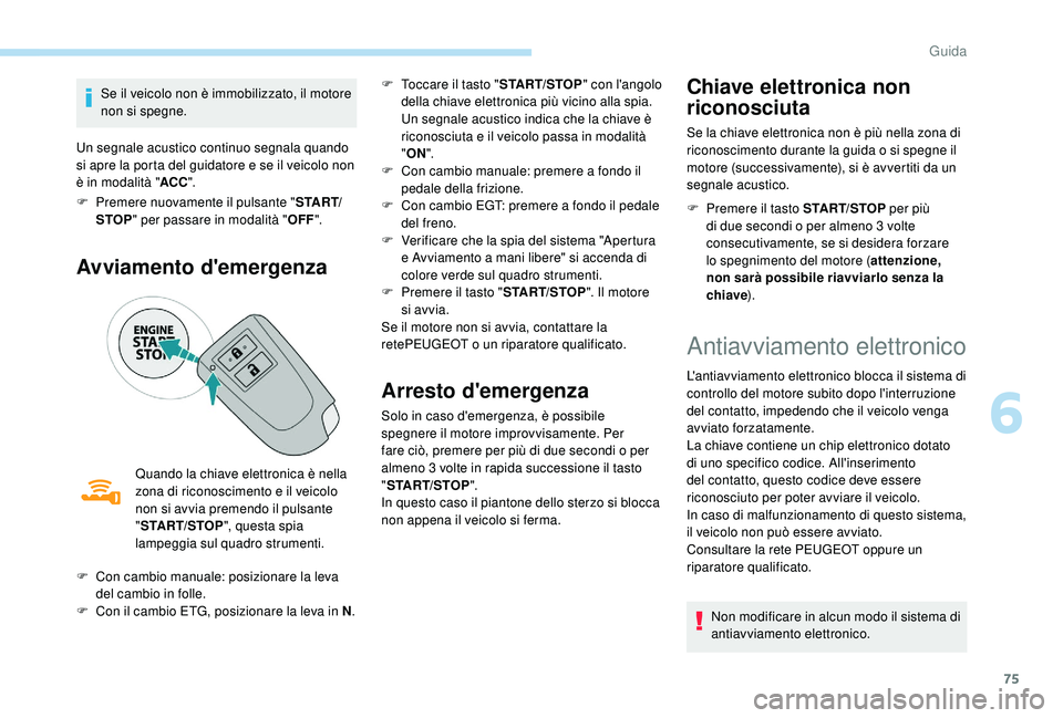PEUGEOT 108 2018 Manuale duso (in Italian) 75
Se il veicolo non è immobilizzato, il motore
non si spegne.
Un segnale acustico continuo segnala quando
si apre la porta del guidatore e se il veicolo non
è in modalità " ACC".
F
P
PEUGEOT 108 2018 Manuale duso (in Italian) 75
Se il veicolo non è immobilizzato, il motore
non si spegne.
Un segnale acustico continuo segnala quando
si apre la porta del guidatore e se il veicolo non
è in modalità " ACC".
F
P