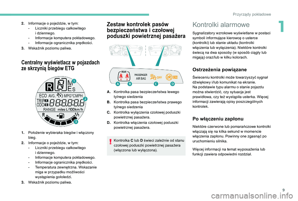 PEUGEOT 108 2018 Instrukcja obsługi (in Polish) 9
Centralny wyświetlacz w pojazdach
ze skrzynią biegów ETG
1. Położenie wybieraka biegów i włączony
bieg.
2. Informacje o
pojeździe, w tym:
-
L
iczniki przebiegu całkowitego
i
dz PEUGEOT 108 2018 Instrukcja obsługi (in Polish) 9
Centralny wyświetlacz w pojazdach
ze skrzynią biegów ETG
1. Położenie wybieraka biegów i włączony
bieg.
2. Informacje o
pojeździe, w tym:
-
L
iczniki przebiegu całkowitego
i
dz