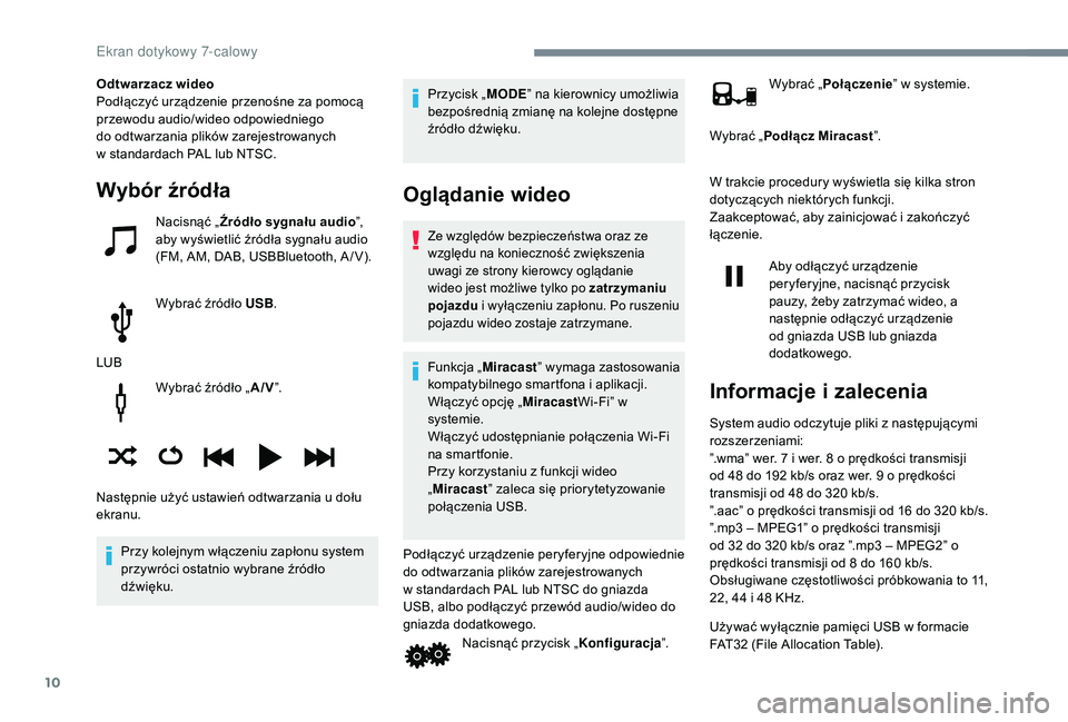 PEUGEOT 108 2018 Instrukcja obsługi (in Polish) 10
Wybrać źródło „A/V”.
Przy kolejnym włączeniu zapłonu system
przywróci ostatnio wybrane źródło
dźwięku. Przycisk „
MODE” na kierownicy umożliwia
bezpośrednią zmianę na ko PEUGEOT 108 2018 Instrukcja obsługi (in Polish) 10
Wybrać źródło „A/V”.
Przy kolejnym włączeniu zapłonu system
przywróci ostatnio wybrane źródło
dźwięku. Przycisk „
MODE” na kierownicy umożliwia
bezpośrednią zmianę na ko