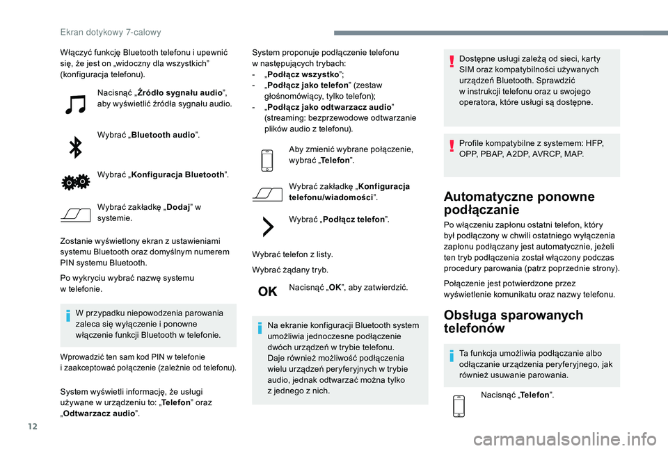 PEUGEOT 108 2018 Instrukcja obsługi (in Polish) 12
Włączyć funkcję Bluetooth telefonu i upewnić
s ię, że jest on „widoczny dla wszystkich”
(konfiguracja telefonu).
Nacisnąć „ Źródło sygnału audio ”,
aby wyświetlić źródł PEUGEOT 108 2018 Instrukcja obsługi (in Polish) 12
Włączyć funkcję Bluetooth telefonu i upewnić
s ię, że jest on „widoczny dla wszystkich”
(konfiguracja telefonu).
Nacisnąć „ Źródło sygnału audio ”,
aby wyświetlić źródł