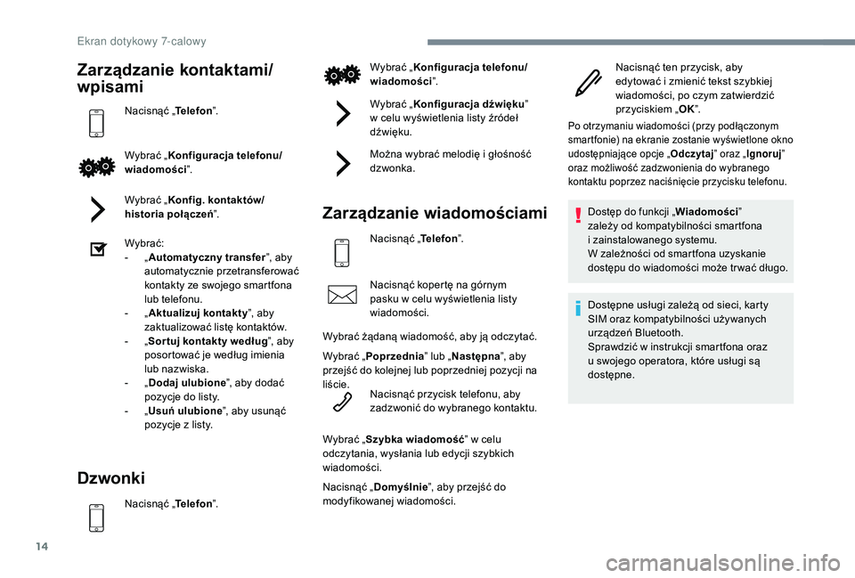 PEUGEOT 108 2018 Instrukcja obsługi (in Polish) 14
Zarządzanie kontaktami/
wpisami
Nacisnąć „Telefon”.
Wybrać „ Konfiguracja telefonu/
wiadomości ”.
Wybrać „ Konfig. kontaktów/
historia połączeń ”.
Wybrać:
-
„ A
utomatyc PEUGEOT 108 2018 Instrukcja obsługi (in Polish) 14
Zarządzanie kontaktami/
wpisami
Nacisnąć „Telefon”.
Wybrać „ Konfiguracja telefonu/
wiadomości ”.
Wybrać „ Konfig. kontaktów/
historia połączeń ”.
Wybrać:
-
„ A
utomatyc