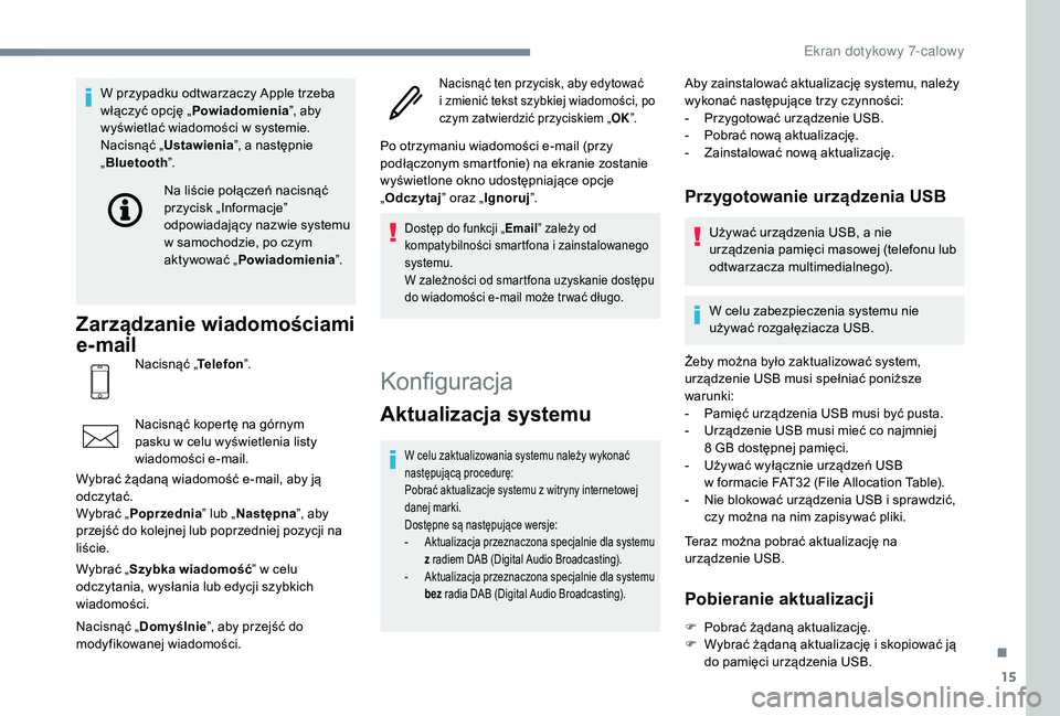 PEUGEOT 108 2018 Instrukcja obsługi (in Polish) 15
W przypadku odtwarzaczy Apple trzeba
włączyć opcję „Powiadomienia ”, aby
wyświetlać wiadomości w
systemie.
Nacisnąć „ Ustawienia ”, a następnie
„ Bluetooth ”.
Zarządzani PEUGEOT 108 2018 Instrukcja obsługi (in Polish) 15
W przypadku odtwarzaczy Apple trzeba
włączyć opcję „Powiadomienia ”, aby
wyświetlać wiadomości w
systemie.
Nacisnąć „ Ustawienia ”, a następnie
„ Bluetooth ”.
Zarządzani