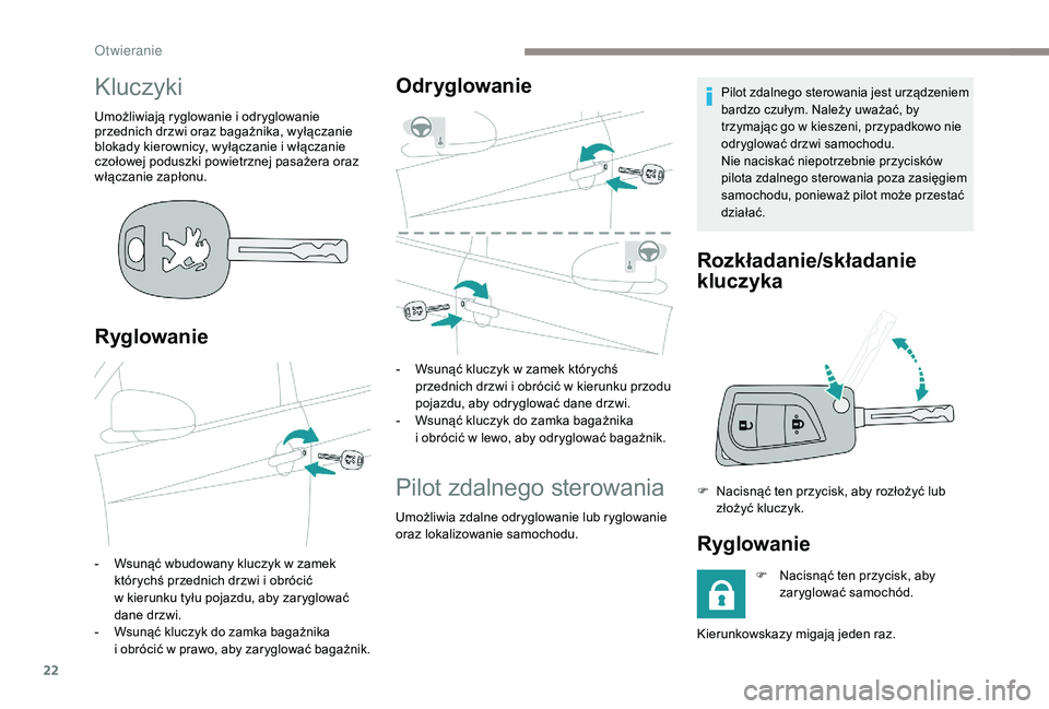PEUGEOT 108 2018 Instrukcja obsługi (in Polish) 22
Kluczyki
Umożliwiają ryglowanie i odryglowanie
p rzednich drzwi oraz bagażnika, wyłączanie
blokady kierownicy, wyłączanie i
włączanie
czołowej poduszki powietrznej pasażera oraz
w PEUGEOT 108 2018 Instrukcja obsługi (in Polish) 22
Kluczyki
Umożliwiają ryglowanie i odryglowanie
p rzednich drzwi oraz bagażnika, wyłączanie
blokady kierownicy, wyłączanie i
włączanie
czołowej poduszki powietrznej pasażera oraz
w