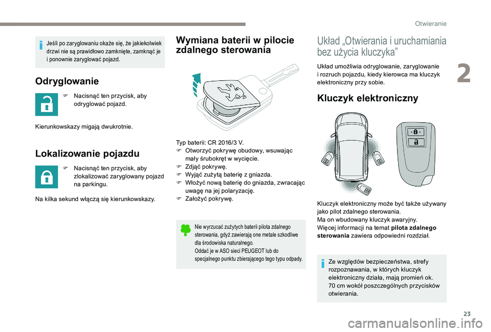 PEUGEOT 108 2018 Instrukcja obsługi (in Polish) 23
Jeśli po zaryglowaniu okaże się, że jakiekolwiek
drzwi nie są prawidłowo zamknięte, zamknąć je
i ponownie zaryglować pojazd.
Odryglowanie
F Nacisnąć ten przycisk, aby odryglować po PEUGEOT 108 2018 Instrukcja obsługi (in Polish) 23
Jeśli po zaryglowaniu okaże się, że jakiekolwiek
drzwi nie są prawidłowo zamknięte, zamknąć je
i ponownie zaryglować pojazd.
Odryglowanie
F Nacisnąć ten przycisk, aby odryglować po