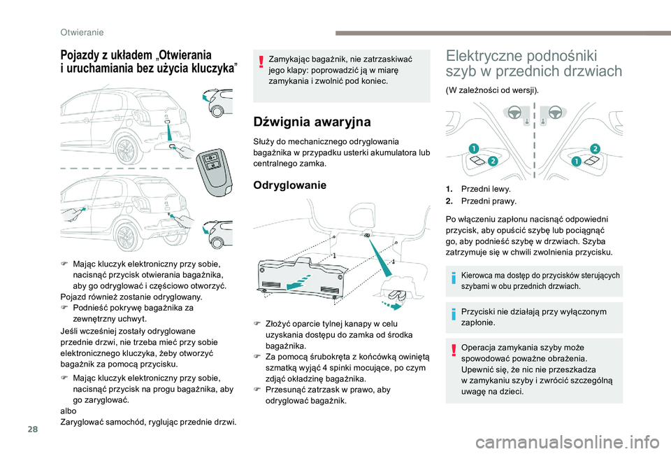 PEUGEOT 108 2018 Instrukcja obsługi (in Polish) 28
Pojazdy z układem „Otwierania
i
u
ruchamiania bez użycia kluczyka ”
Jeśli wcześniej zostały odryglowane
przednie drzwi, nie trzeba mieć przy sobie
elektronicznego kluczyka, żeby ot PEUGEOT 108 2018 Instrukcja obsługi (in Polish) 28
Pojazdy z układem „Otwierania
i
u
ruchamiania bez użycia kluczyka ”
Jeśli wcześniej zostały odryglowane
przednie drzwi, nie trzeba mieć przy sobie
elektronicznego kluczyka, żeby ot