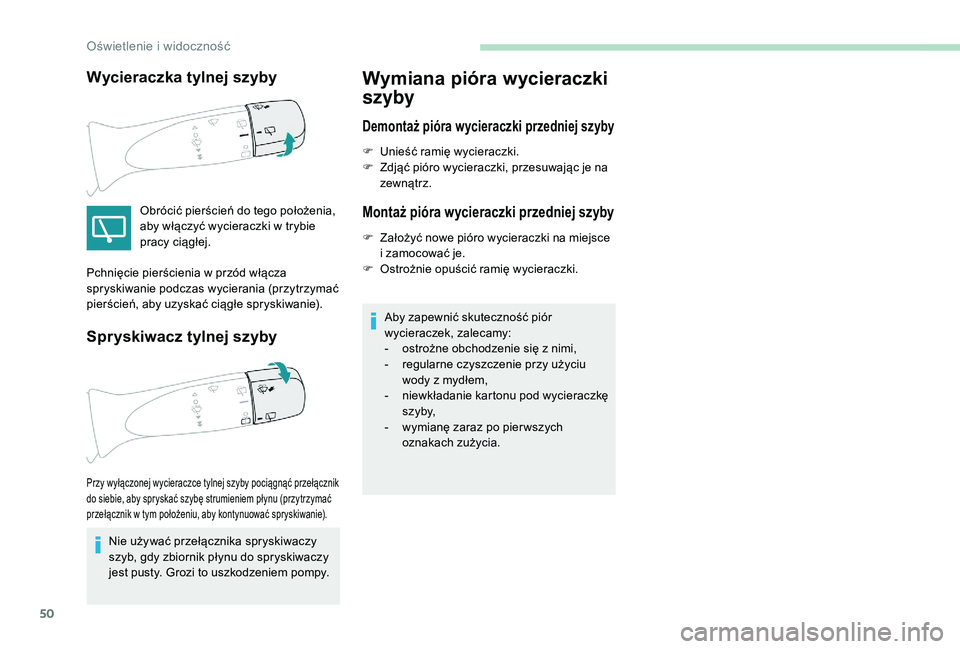 PEUGEOT 108 2018 Instrukcja obsługi (in Polish) 50
Wycieraczka tylnej szyby
Obrócić pierścień do tego położenia,
aby włączyć wycieraczki w trybie
pracy ciągłej.
Spryskiwacz tylnej szyby
Nie używać przełącznika spryskiwaczy
szyb, PEUGEOT 108 2018 Instrukcja obsługi (in Polish) 50
Wycieraczka tylnej szyby
Obrócić pierścień do tego położenia,
aby włączyć wycieraczki w trybie
pracy ciągłej.
Spryskiwacz tylnej szyby
Nie używać przełącznika spryskiwaczy
szyb,