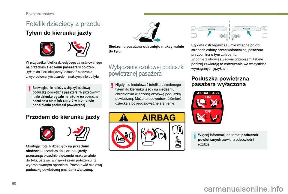 PEUGEOT 108 2018 Instrukcja obsługi (in Polish) 60
Fotelik dziecięcy z przodu
Tyłem do kierunku jazdy
W przypadku fotelika dziecięcego zainstalowanego
na przednim siedzeniu pasażera w położeniu
„tyłem do kierunku jazdy” odsunąć sied PEUGEOT 108 2018 Instrukcja obsługi (in Polish) 60
Fotelik dziecięcy z przodu
Tyłem do kierunku jazdy
W przypadku fotelika dziecięcego zainstalowanego
na przednim siedzeniu pasażera w położeniu
„tyłem do kierunku jazdy” odsunąć sied
