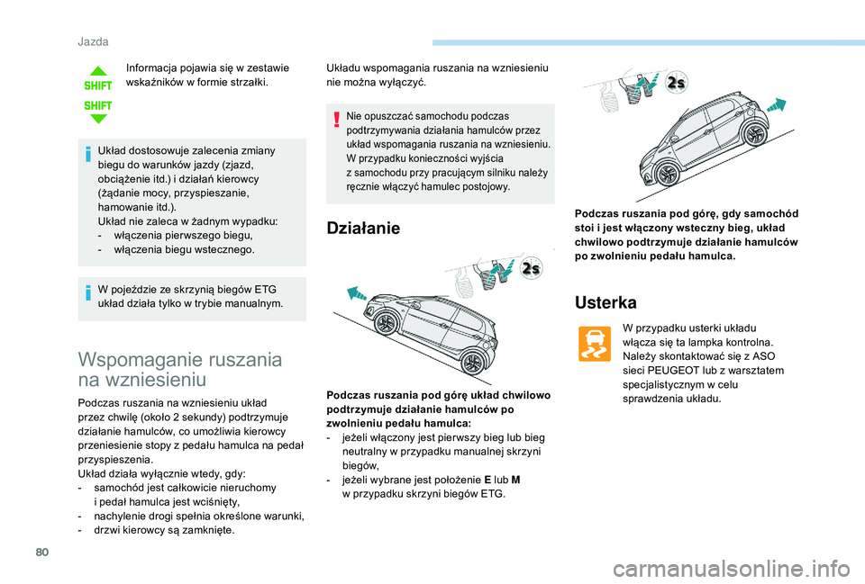 PEUGEOT 108 2018 Instrukcja obsługi (in Polish) 80
Informacja pojawia się w zestawie
w skaźników w formie strzałki.
Układ dostosowuje zalecenia zmiany
biegu do warunków jazdy (zjazd,
obciążenie itd.) i działań kierowcy
(żądanie mo PEUGEOT 108 2018 Instrukcja obsługi (in Polish) 80
Informacja pojawia się w zestawie
w skaźników w formie strzałki.
Układ dostosowuje zalecenia zmiany
biegu do warunków jazdy (zjazd,
obciążenie itd.) i działań kierowcy
(żądanie mo