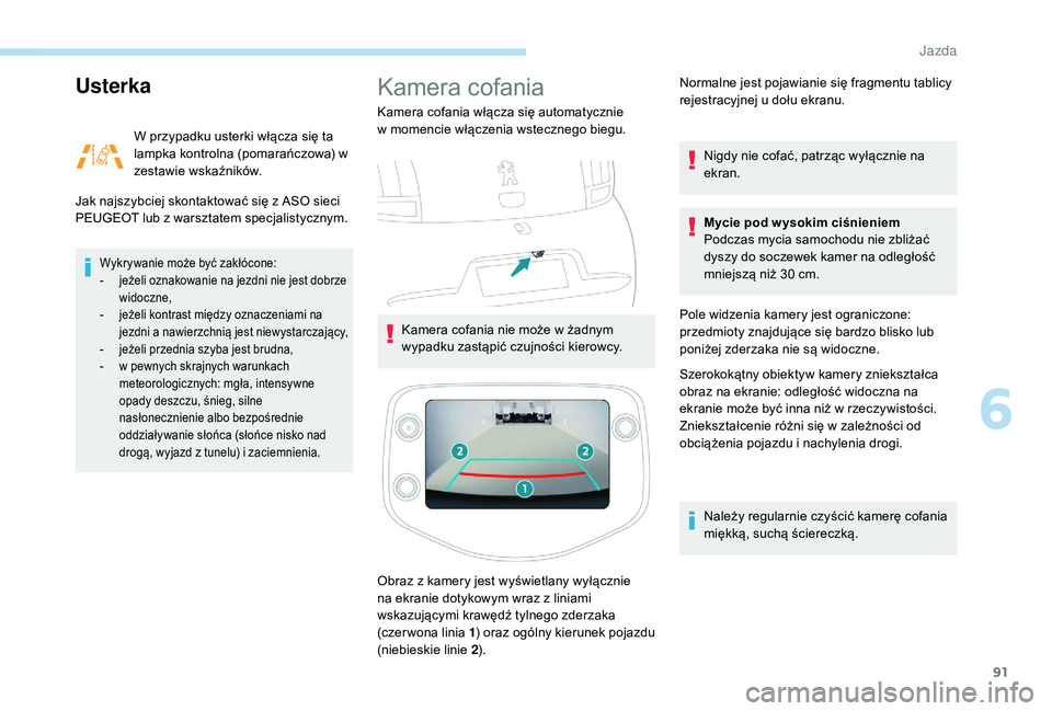 PEUGEOT 108 2018  Instrukcja obsługi (in Polish) 91
Usterka
W przypadku usterki włącza się ta 
lampka kontrolna (pomarańczowa) w 
zestawie wskaźników.
Jak najszybciej skontaktować się z
  ASO sieci 
PEUGEOT lub z
  warsztatem specjalistyczny