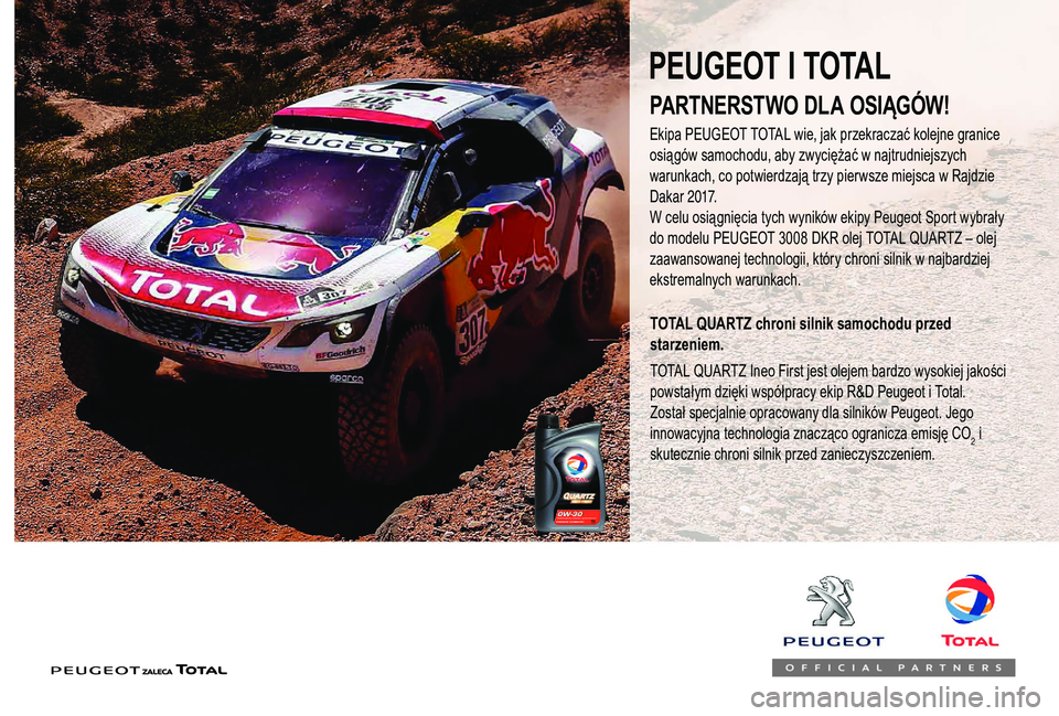 PEUGEOT 108 2018  Instrukcja obsługi (in Polish) PARTNERSTWO DLA OSIĄGÓW!
Ekipa PEUGEOT TOTAL wie, jak przekraczać kolejne granice 
osiągów samochodu, aby zwyciężać w  najtrudniejszych 
warunkach, co potwierdzają trzy pierwsze miejsca w
  R