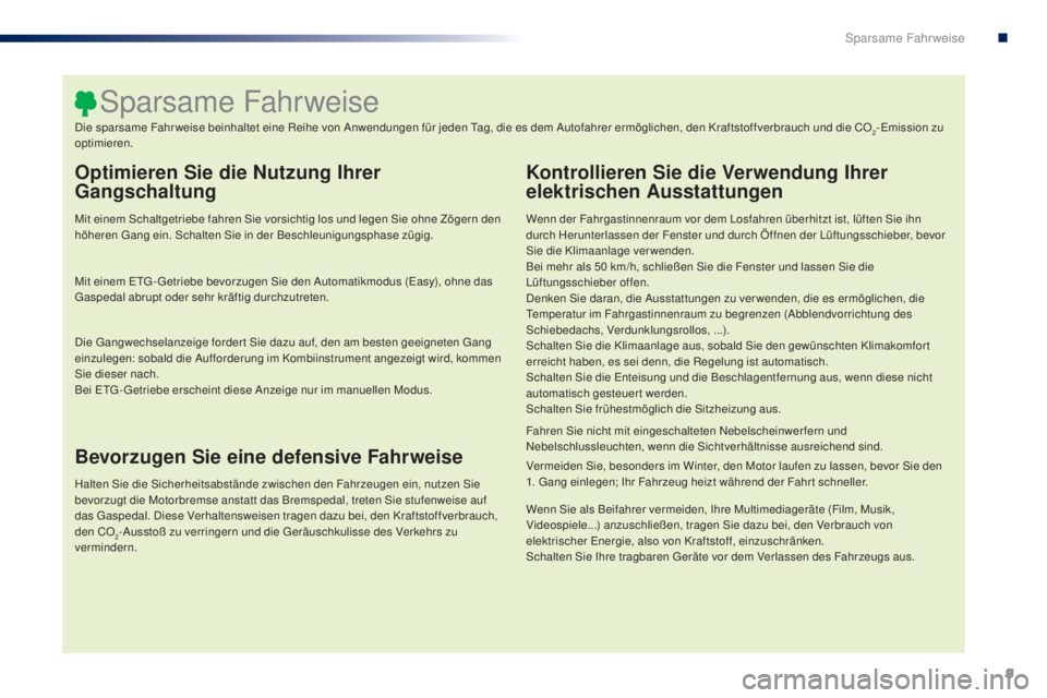 PEUGEOT 108 2016 Betriebsanleitungen (in German) 9
108_de_Chap00c_eco-conduite_ed01-2016
Optimieren Sie die Nutzung Ihrer
Gangschaltung
Mit einem Schaltgetriebe fahren Sie vorsichtig los und legen Sie ohne Zögern den
höheren Gang ein. Schalten S PEUGEOT 108 2016 Betriebsanleitungen (in German) 9
108_de_Chap00c_eco-conduite_ed01-2016
Optimieren Sie die Nutzung Ihrer
Gangschaltung
Mit einem Schaltgetriebe fahren Sie vorsichtig los und legen Sie ohne Zögern den
höheren Gang ein. Schalten S