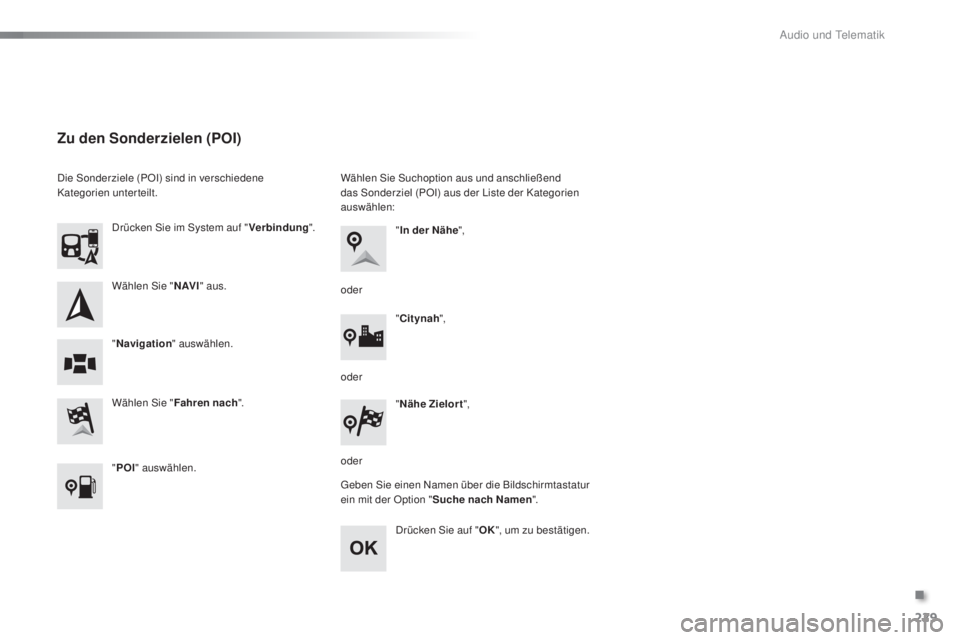 PEUGEOT 108 2016  Betriebsanleitungen (in German) 229
108_de_Chap10a_Autoradio-Toyota-tactile-1_ed01-2016
Wählen Sie "N AV I" aus.
Wählen Sie " Fahren nach ".
Drücken Sie im System auf "
Verbindung".
" Navigation " 